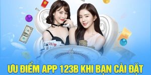 Ưu điểm của app 123B mang lại là gì?